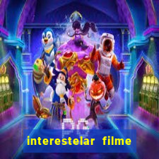 interestelar filme completo dublado